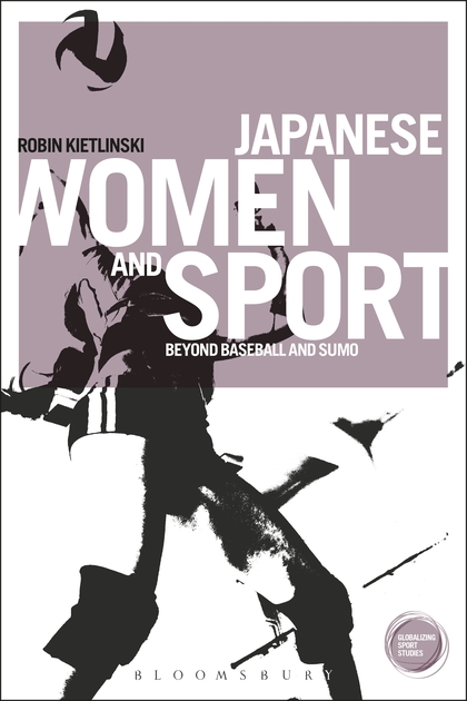 Japanese Women and Sport - Beyond Baseball and Sumo by Robin Kietlinski is a fascinating insight into some of the country's most successful female Olympians ©Bloomsbury